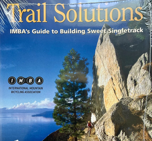 Trail Solutions- IMBA's Guide to Building Sweet Single Track